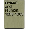 Divison and Reunion, 1829-1889 by Woodrow Wilson