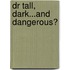 Dr Tall, Dark...And Dangerous?