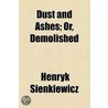Dust And Ashes; Or, Demolished by Henryk Sienkiewicz