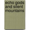 Echo Gods and Silent Mountains door Patrick Woodcock
