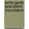 Echo Gods and Silent Mountains by Patrick Woodcock
