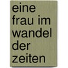 Eine Frau im Wandel der Zeiten by Brunhilde Kaminsky