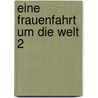 Eine Frauenfahrt um die Welt 2 door Madame Ida Pfeiffer