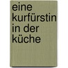 Eine Kurfürstin in der Küche by Regina Röhner