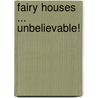 Fairy Houses ... Unbelievable! door Tracy Kane