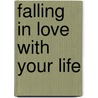 Falling In Love With Your Life door Alicia Castillo Holley