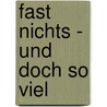 Fast Nichts - Und Doch So Viel door Francis Schneider