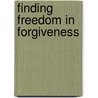 Finding Freedom in Forgiveness door Kristin Dewitt