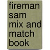 Fireman Sam Mix And Match Book by Fireman Sam