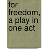 For Freedom, a Play in One Act door Irene Jean Crandall