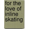 For the Love of Inline Skating door Rennay Craats