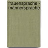 Frauensprache - Männersprache door Daniela Diehl