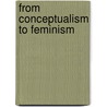 From Conceptualism To Feminism door Cornelia H. Butler