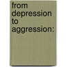 From Depression to Aggression: door Passley Dr. Josef A.