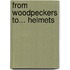 From Woodpeckers To... Helmets