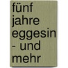 Fünf Jahre Eggesin - und mehr by Ludwig Eduard Hausberg