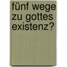 Fünf Wege zu Gottes Existenz? door Marcel Mertz