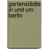 Gartenstädte in und um Berlin door Friedrich Wolff