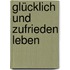 Glücklich und zufrieden leben