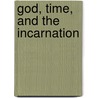 God, Time, And The Incarnation door Richard A. Holland