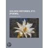 Golden Histories, Etc. [Poems] door Wathen Mark W. Call