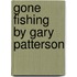 Gone Fishing by Gary Patterson
