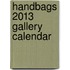 Handbags 2013 Gallery Calendar