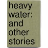 Heavy Water: And Other Stories door Martin Amis