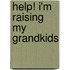 Help! I'm Raising My Grandkids