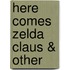 Here Comes Zelda Claus & Other