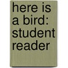 Here Is a Bird: Student Reader by Rigby