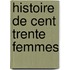 Histoire de Cent Trente Femmes