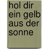 Hol dir ein Gelb aus der Sonne by DorothéE. Kreusch-Jacob