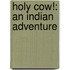 Holy Cow!: An Indian Adventure