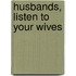 Husbands, Listen To Your Wives