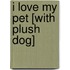 I Love My Pet [With Plush Dog]