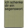 Ich Schenke Dir Ein Segenswort by Klaudia Busch