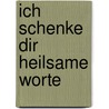 Ich Schenke Dir Heilsame Worte by Klaudia Busch
