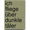 Ich fliege über dunkle Täler by Maximilian Schell
