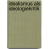 Idealismus als Ideologiekritik door Konstantin Karatajew