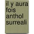 Il y Aura Fois Anthol Surreali
