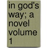 In God's Way; A Novel Volume 1 door Bjornstjerne Bjornson