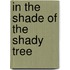 In the Shade of the Shady Tree