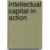 Intellectual Capital in Action door John Dumay