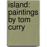 Island: Paintings by Tom Curry door Terry Tempest Williams