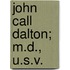 John Call Dalton; M.D., U.S.V.