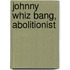 Johnny Whiz Bang, Abolitionist
