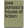 Jose Donoso's House of Fiction by Flora Gonzalez Mandri