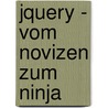 Jquery - Vom Novizen Zum Ninja door Earle Castledine