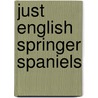 Just English Springer Spaniels door Willowcreek Press